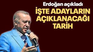Erdoğan açıkladı İşte adayların açıklanacağı tarih